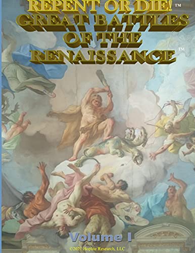REPENT OR DIE!: GREAT BATTLES OF THE RENAISSANCE Volume I