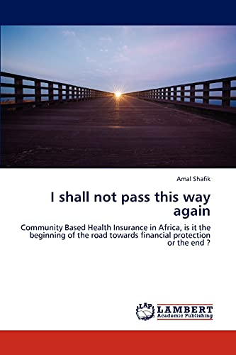 I shall not pass this way again: Community Based Health Insurance in Africa, is it the beginning of the road towards financial protection or the end ?