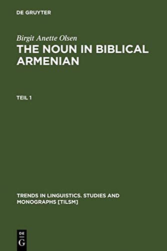 The Noun in Biblical Armenian: Origin and Word-Formation - with special emphasis on the Indo-European heritage (Trends in Linguistics. Studies and Monographs [TiLSM], 119, Band 119)