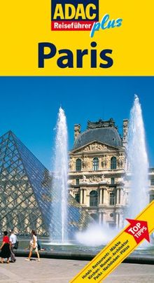 ADAC Reiseführer plus Paris: Mit extra Karte zum Herausnehmen: Hotels, Restaurants, Märkte, Kirchen, Museen, Architektur, Parks, Nachtleben, Plätze. Top Tipps