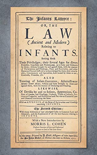 The Infants Lawyer: Or the Law (Ancient and Modern) Relating to Infants. Setting Forth Their Priviledges ... With many Additions of Late Adjudged ... the Late Statutes Relating to Infants (1712)