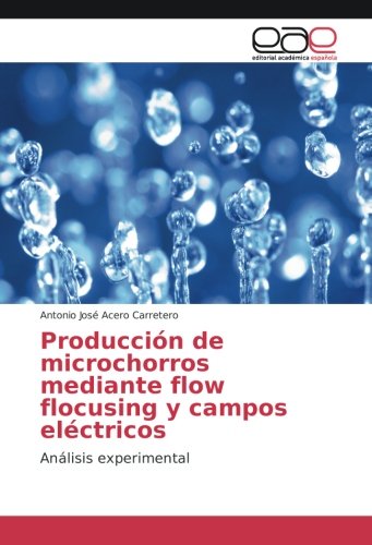 Producción de microchorros mediante flow flocusing y campos eléctricos: Análisis experimental