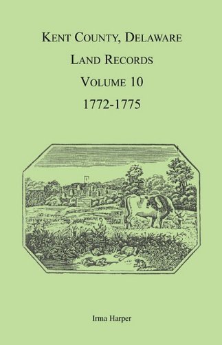 Kent County, Delaware Land Records, Volume 10: 1772-1775