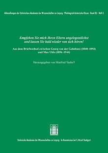 Empfehlen Sie mich Ihren Eltern angelegentlichst und lassen Sie bald wieder von sich hören! Aus dem Briefwechsel zwischen Georg von der Gabelentz ... zu Leipzig. Philologisch-historische Klasse)