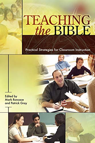 Teaching the Bible: Practical Strategies for Classroom Instruction (Resources for Biblical Study, Band 49)
