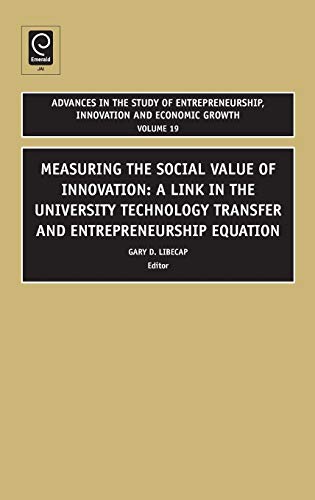 Measuring the Social Value of Innovation: A Link in the University Technology Transfer and Entrepreneurship Equation (Advances in the Study of ... Innovation and Economic Growth, 19, Band 19)