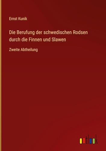 Die Berufung der schwedischen Rodsen durch die Finnen und Slawen: Zweite Abtheilung