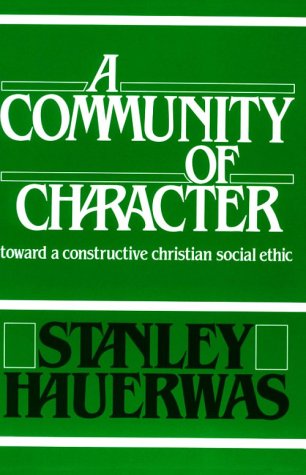 Community of Character: Philosophy: Towards a Constructive Christian Social Ethic