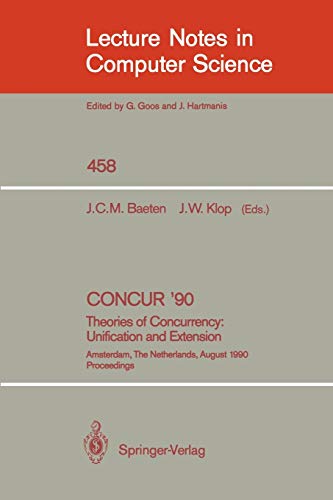 CONCUR '90: Theories of Concurrency: Unification and Extension (Lecture Notes in Computer Science, 458, Band 458)