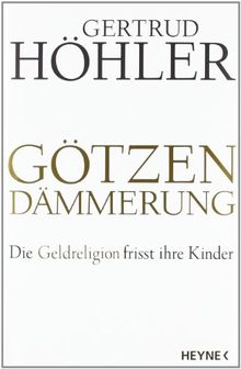 Götzendämmerung: Die Geldreligion frisst ihre Kinder