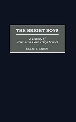The Bright Boys: A History of Townsend Harris High School (Contributions to the Study of Education)