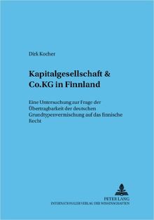 Kapitalgesellschaft & Co. KG in Finnland: Eine Untersuchung zur Frage der Übertragbarkeit der deutschen Grundtypenvermischung auf das finnische Recht (Frankfurter wirtschaftsrechtliche Studien)