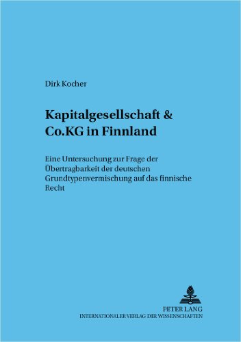 Kapitalgesellschaft & Co. KG in Finnland: Eine Untersuchung zur Frage der Übertragbarkeit der deutschen Grundtypenvermischung auf das finnische Recht (Frankfurter wirtschaftsrechtliche Studien)