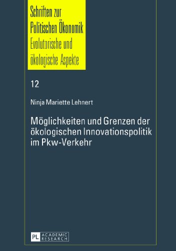 Möglichkeiten und Grenzen der ökologischen Innovationspolitik im Pkw-Verkehr (Schriften zur Politischen Ökonomik / Political Economics, Competition and Regulation)