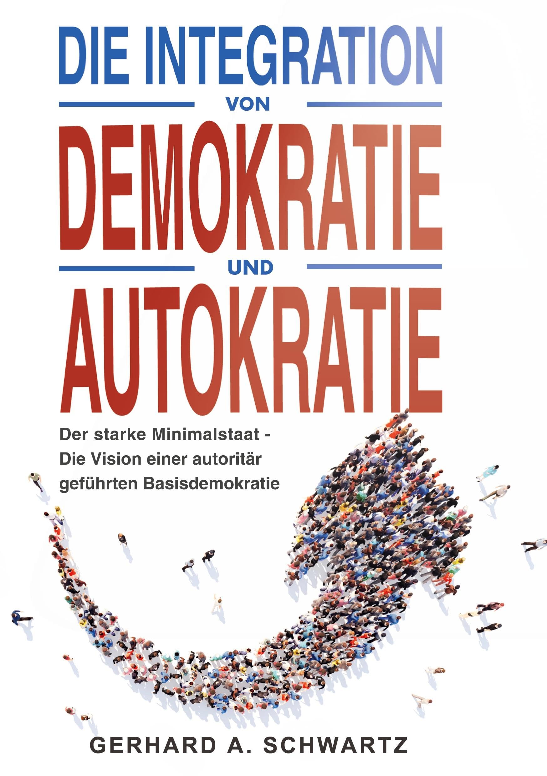 Die Integration von Demokratie und Autokratie - Der starke Minimalstaat: Die Vision einer autoritär geführten Basisdemokratie