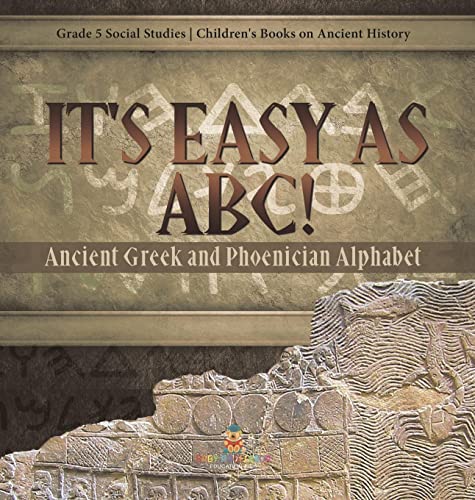 It's Easy as ABC!: Ancient Greek and Phoenician Alphabet Grade 5 Social Studies Children's Books on Ancient History