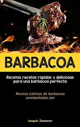 Barbacoa: Recetas recetas rápidas y deliciosas para una barbacoa perfecta (Recetas icónicas de barbacoas acompañadas por salsas)