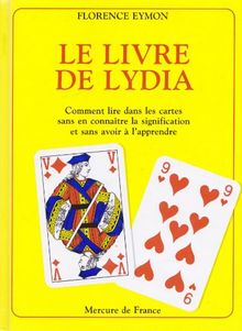 Le livre de Lydia : comment lire dans les cartes sans en connaître la signification et sans avoir a apprendre