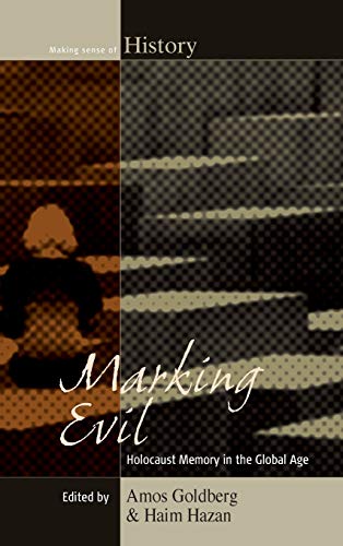 Marking Evil: Holocaust Memory in the Global Age (Making Sense of History, Band 21)