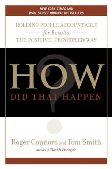 How Did That Happen?: Holding People Accountable for Results the Positive, Principled Way