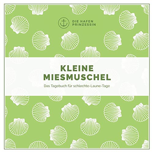 Kleine Miesmuschel: Das Tagebuch für schlechte-Laune-Tage