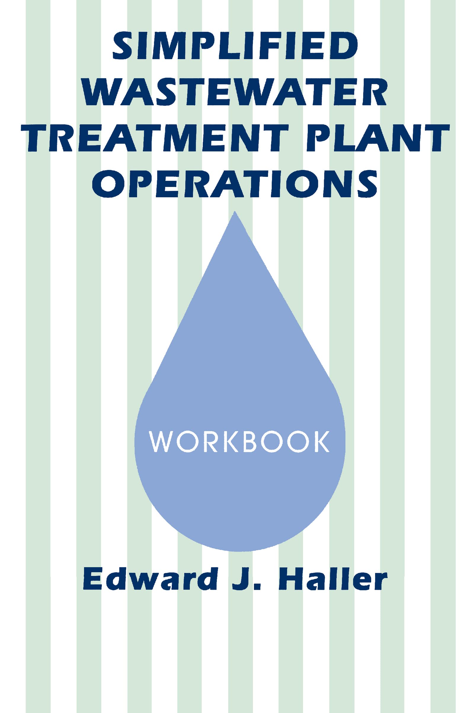 Edward Haller Simplified Wastewater Treatment Plant Operations Workbook