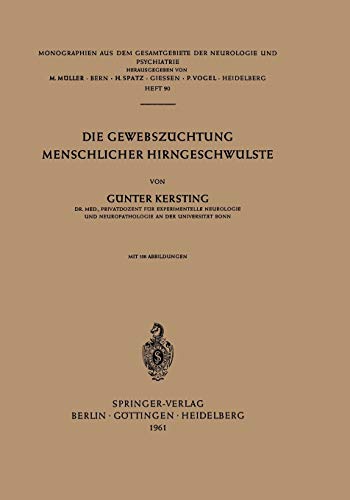 Die Gewebszüchtung Menschlicher Hirngeschwülste (Monographien aus dem Gesamtgebiete der Neurologie und Psychiatrie, 90, Band 90)
