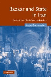 Bazaar and State in Iran: The Politics of the Tehran Marketplace (Cambridge Middle East Studies, Band 26)