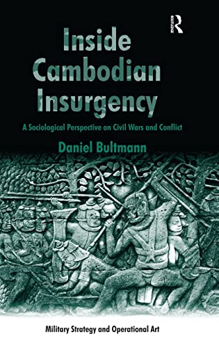 Inside Cambodian Insurgency: A Sociological Perspective on Civil Wars and Conflict (Military Strategy and Operational Art)