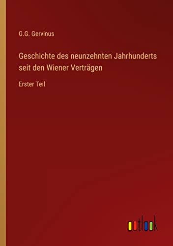 Geschichte des neunzehnten Jahrhunderts seit den Wiener Verträgen: Erster Teil