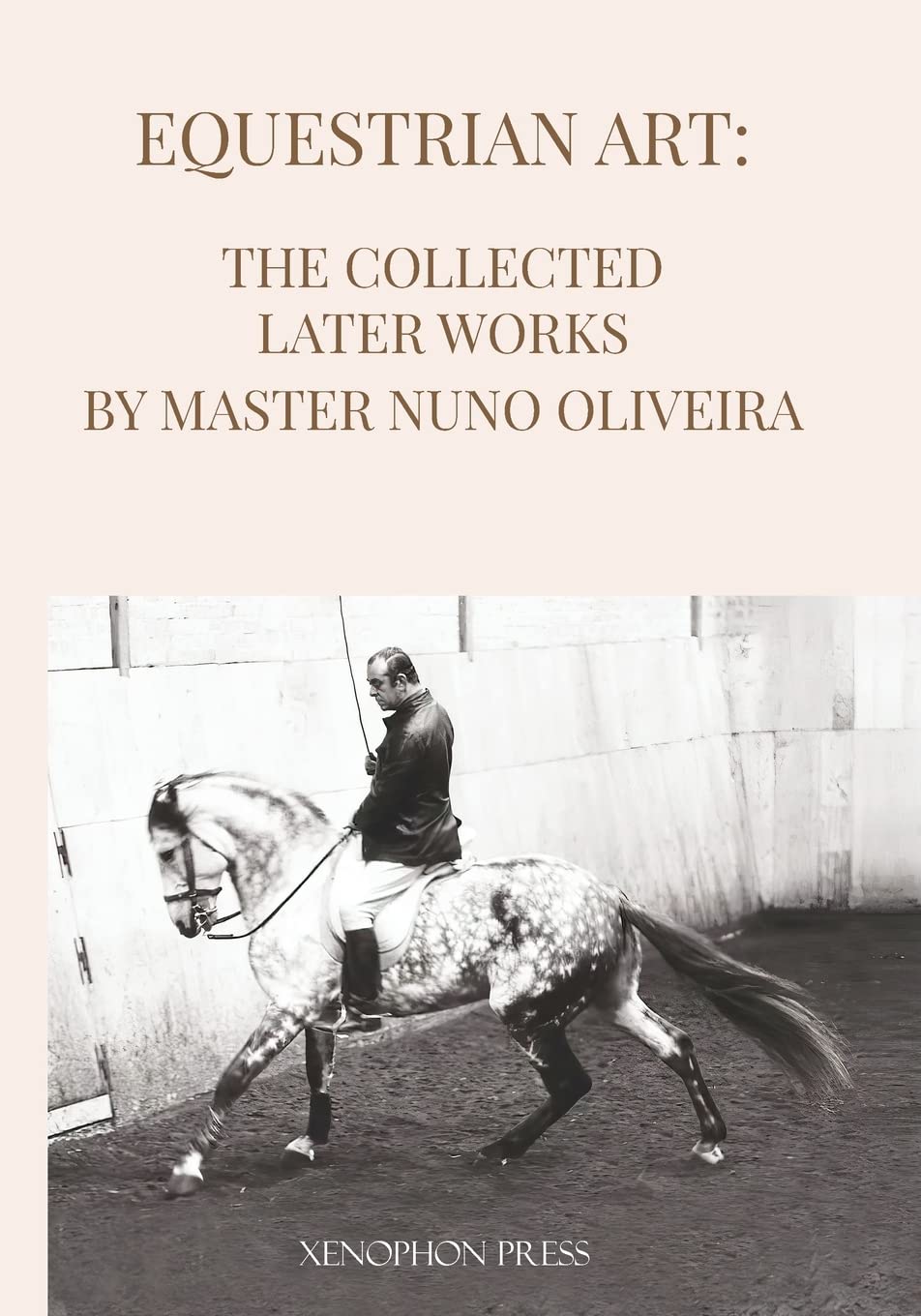 Equestrian Art The Collected Later Works By Nuno Oliveira