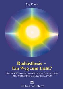 Radiästhesie - Ein Weg zum Licht? Mit der Wünschelrute auf der Suche nach dem Geheimnis der Kultstätten