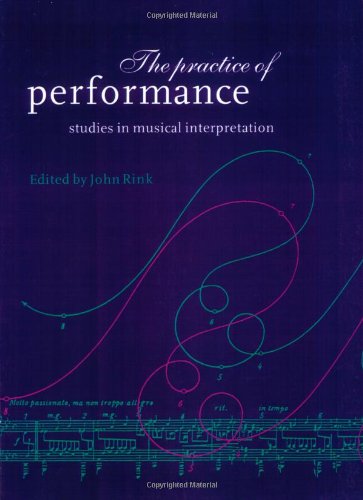 The Practice of Performance: Studies in Musical Interpretation