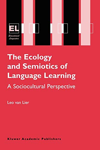 The Ecology and Semiotics of Language Learning: A Sociocultural Perspective (Educational Linguistics, 3, Band 3)