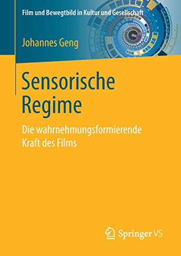 Sensorische Regime: Die wahrnehmungsformierende Kraft des Films (Film und Bewegtbild in Kultur und Gesellschaft)