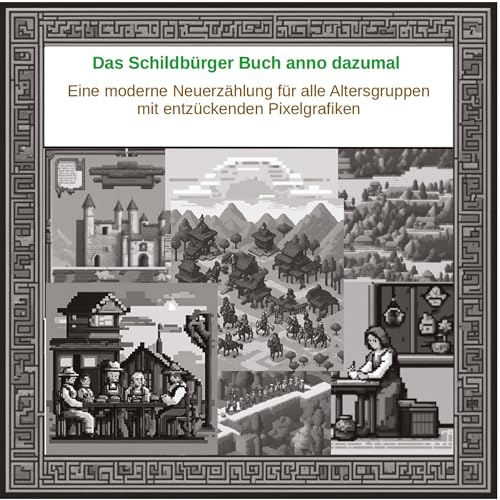 Das Schildbürger Buch anno dazumal: Eine moderne Neuerzählung der Schildbürger für alle Altersgruppen - mit entzückenden Pixelgrafiken