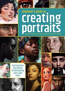 Beginner's Guide to Creating Portraits: Learning the essentials & developing your own style