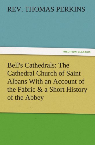 Bell's Cathedrals: The Cathedral Church of Saint Albans With an Account of the Fabric & a Short History of the Abbey (TREDITION CLASSICS)