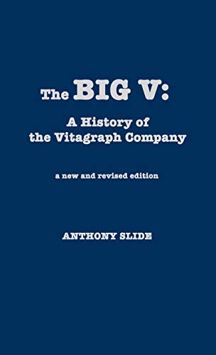 The Big V: A History of the Vitagraph Company, New and Revised Edition