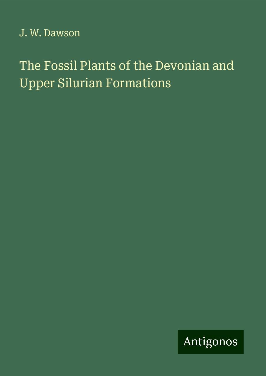 The Fossil Plants of the Devonian and Upper Silurian Formations