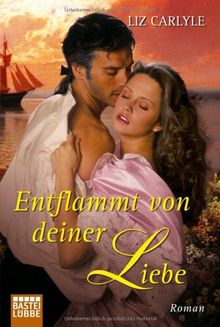 Entflammt von deiner Liebe: Roman