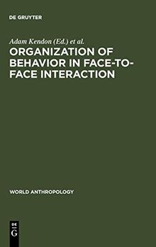 Organization of Behavior in Face-to-Face Interaction (World Anthropology)