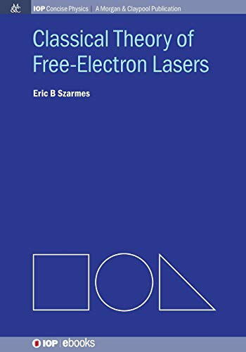 Classical Theory of Free-Electron Lasers: A text for students and researchers (Iop Concise Physics)