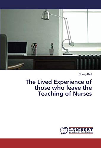 The Lived Experience of those who leave the Teaching of Nurses