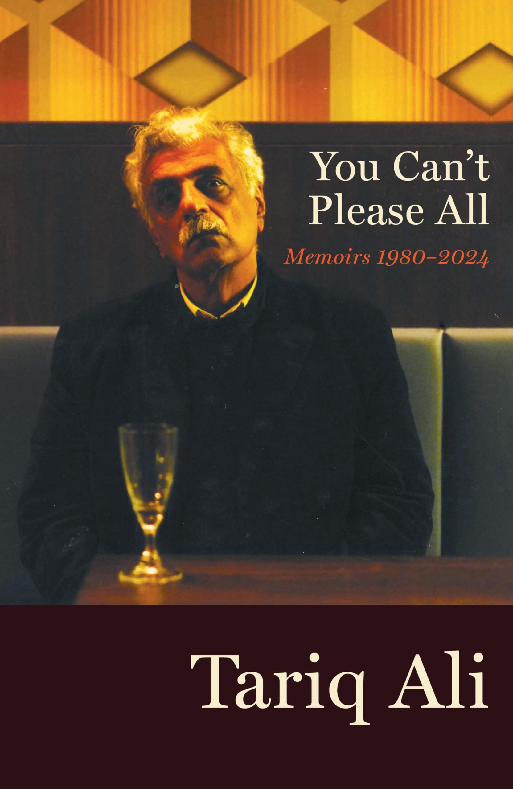 Tariq Ali You Can't Please All, Memoirs 1980-2024