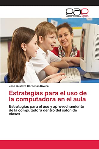 Estrategias para el uso de la computadora en el aula: Estrategias para el uso y aprovechamiento de la computadora dentro del salón de clases