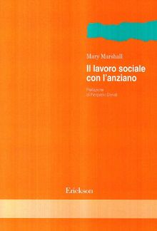 Il lavoro sociale con l'anziano (Metodi e tecniche del lavoro sociale)