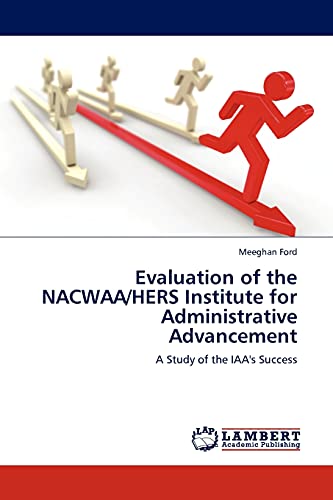 Evaluation of the NACWAA/HERS Institute for Administrative Advancement: A Study of the IAA's Success