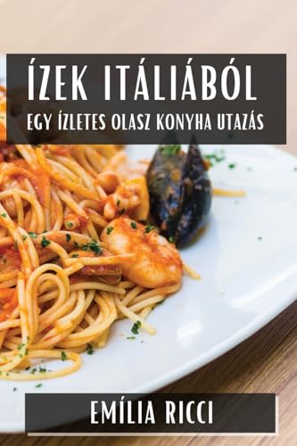 Ízek Itáliából: Egy Ízletes Olasz Konyha Utazás