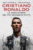 Cristiano Ronaldo. La vera storia del più grande di tutti (BUR Varia)